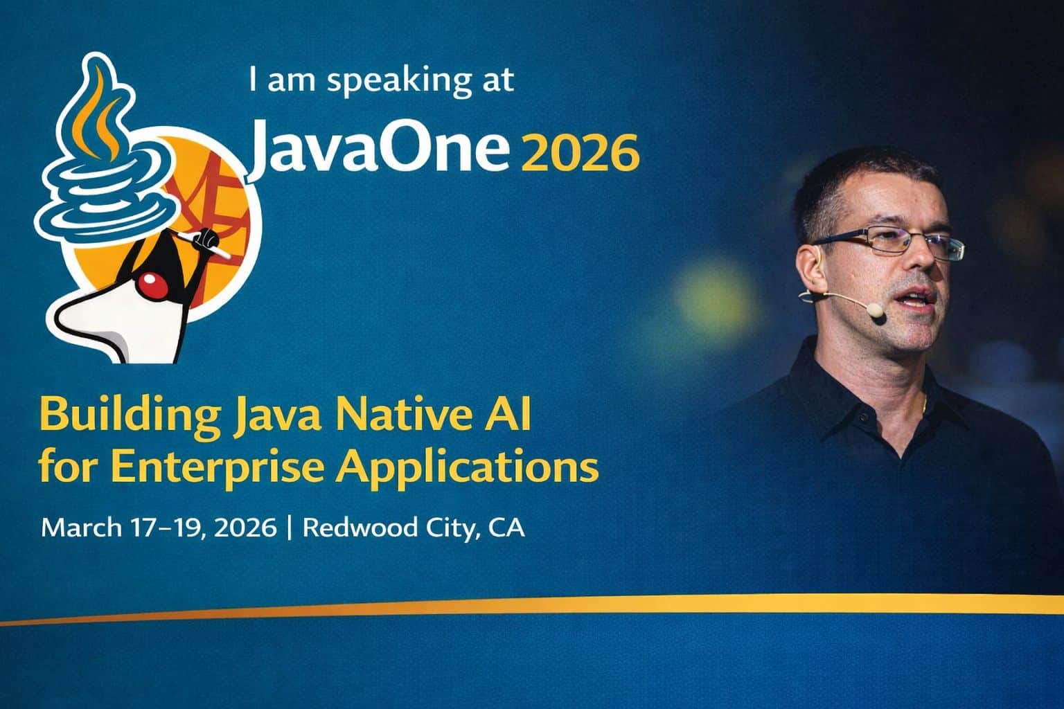 I am speaking at JavaOne 2026: Building Java Native AI for Enterprise Applications, March 17–19, 2026, Redwood City, CA